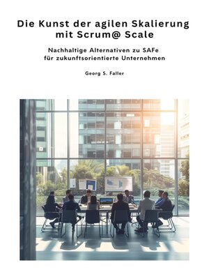 cover image of Die Kunst der agilen  Skalierung mit Scrum@Scale